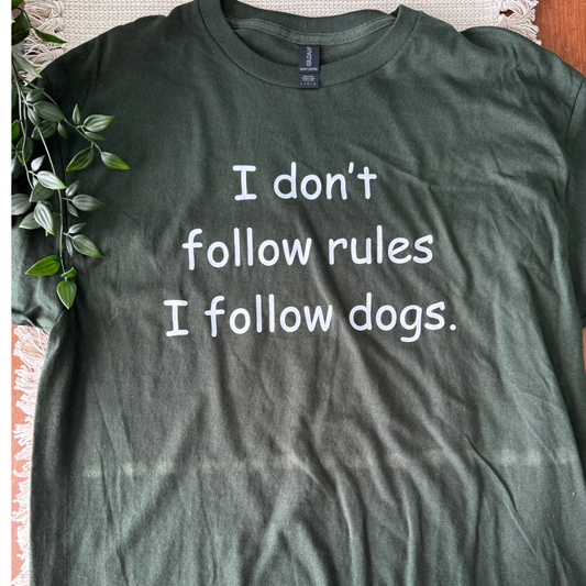 I don't follow rules I follow dogs.