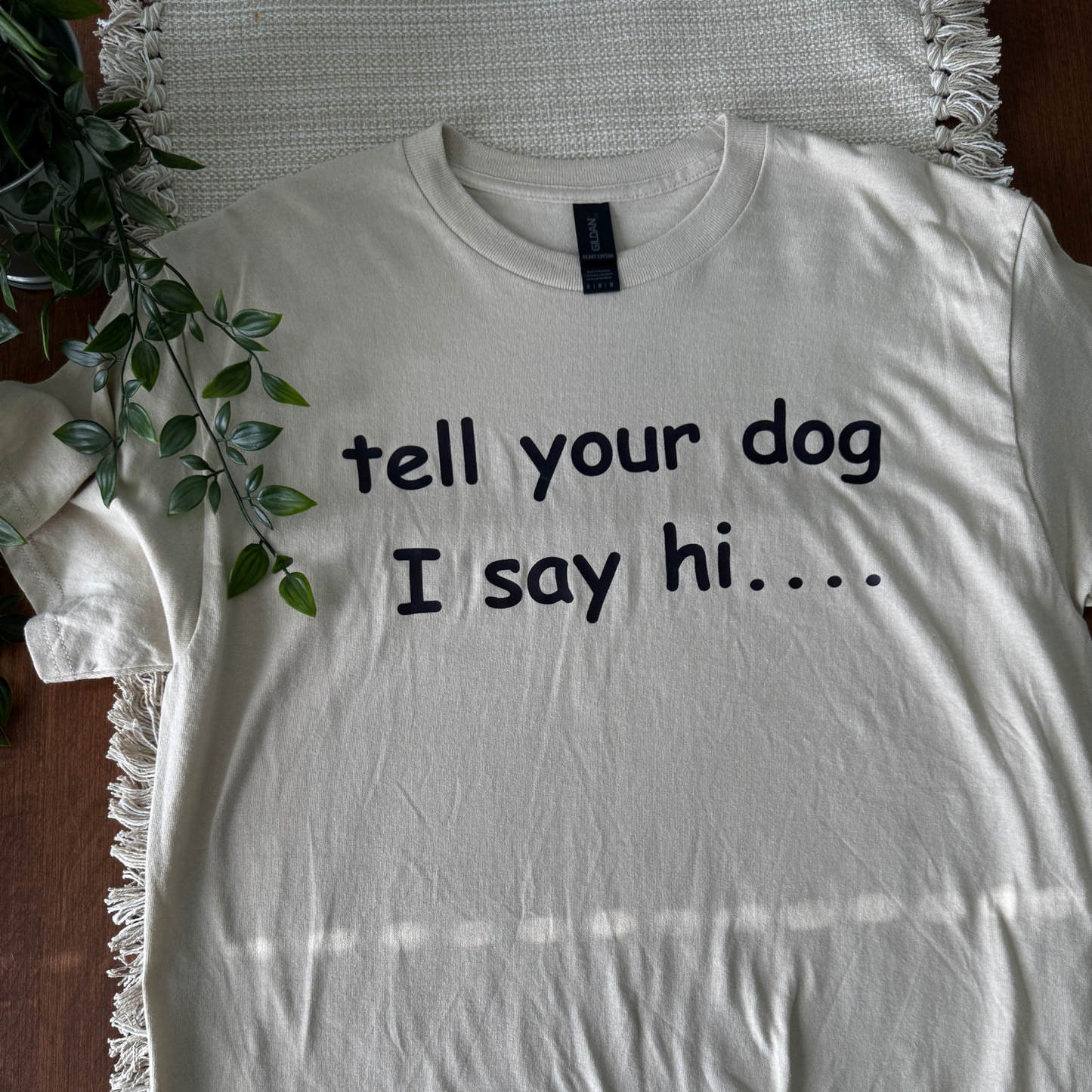 tell your dog I say hi.. (N)